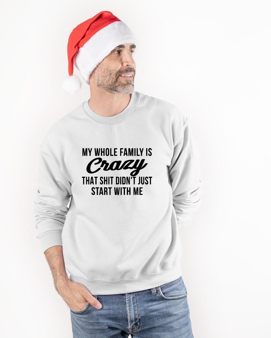 My Whole Family Crazy That Shit Didn't Just Start With Me Sweater