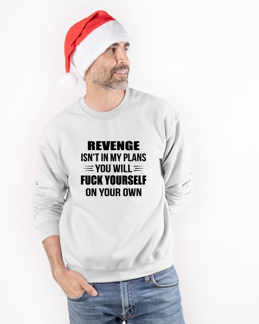 Revenge Isn't In My Plans You Will Fuck Yourself On Your Own Sweater