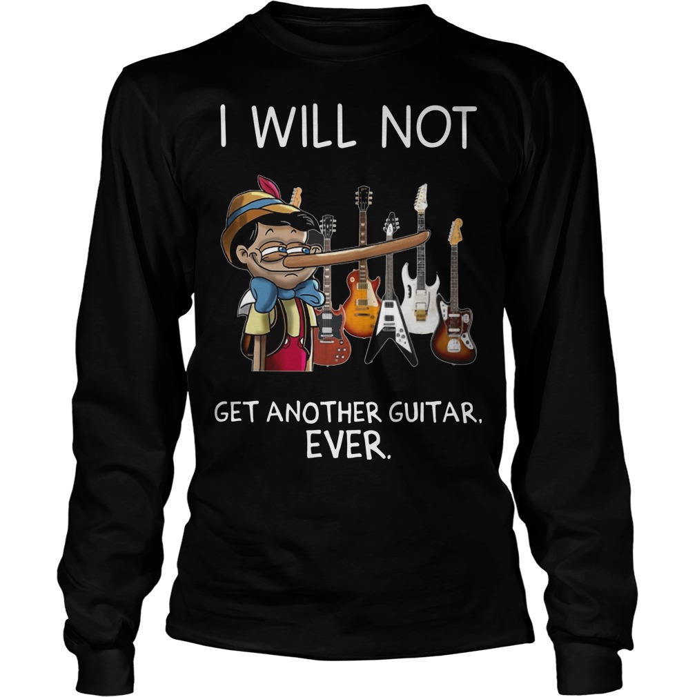 I Will Not Get Another Guitar Ever Longsleeve