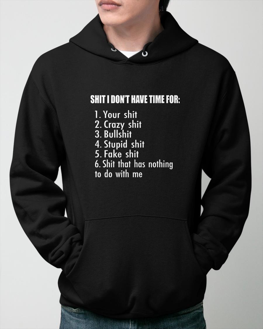 Shit I Don't Have Time For Your Shit Crazy Shit Bullshit Hoodie
