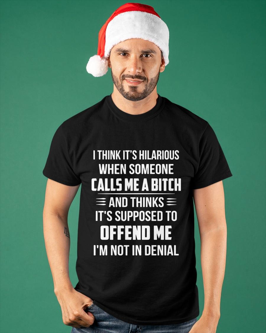  Official I Think It s Hilarious When Someone Calls Me A Bitch Shirt