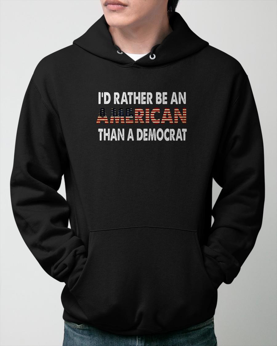 [Official] I&rsquo;d Rather Be An American Than A Democrat Shirt, Sweater And