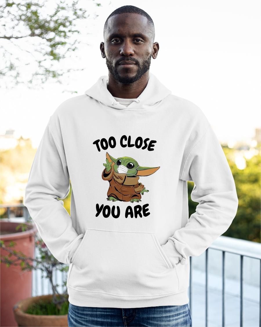Baby Yoda Too Close You Are Hoodie
