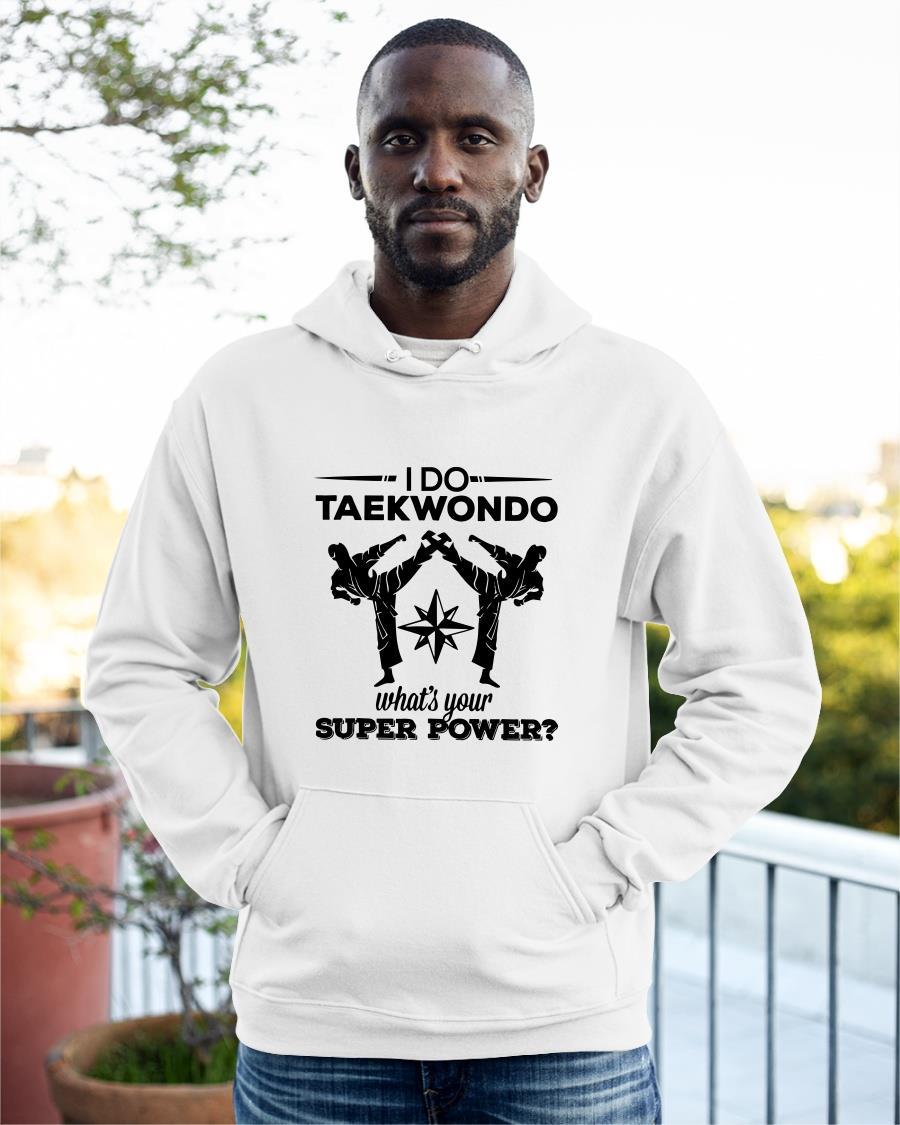 I Do Taekwondo What's Your Superpower Hoodie