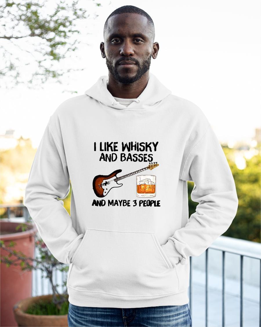I Like Whisky And Basses And Maybe 3 People Hoodie