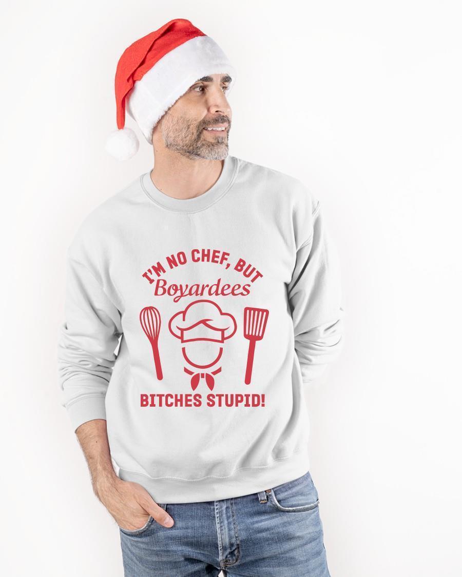 I'm No Chef But Boyardees Bitches Stupid Sweater