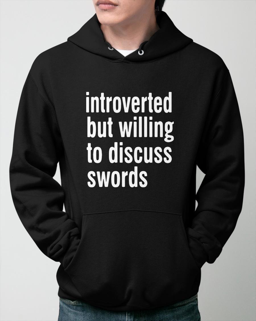 Introverted But Willing To Discuss Swords Hoodie