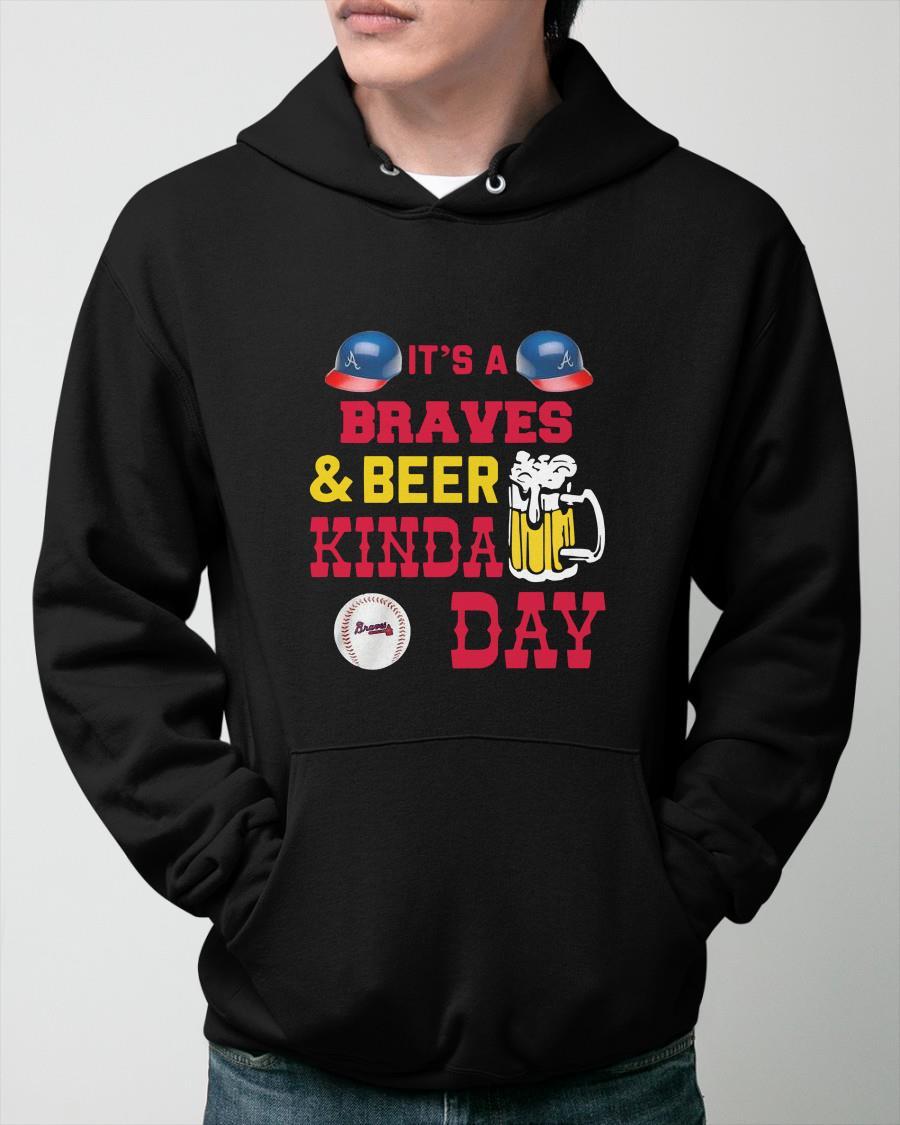It's A Atlanta Braves And Beer Kinda Day Hoodie