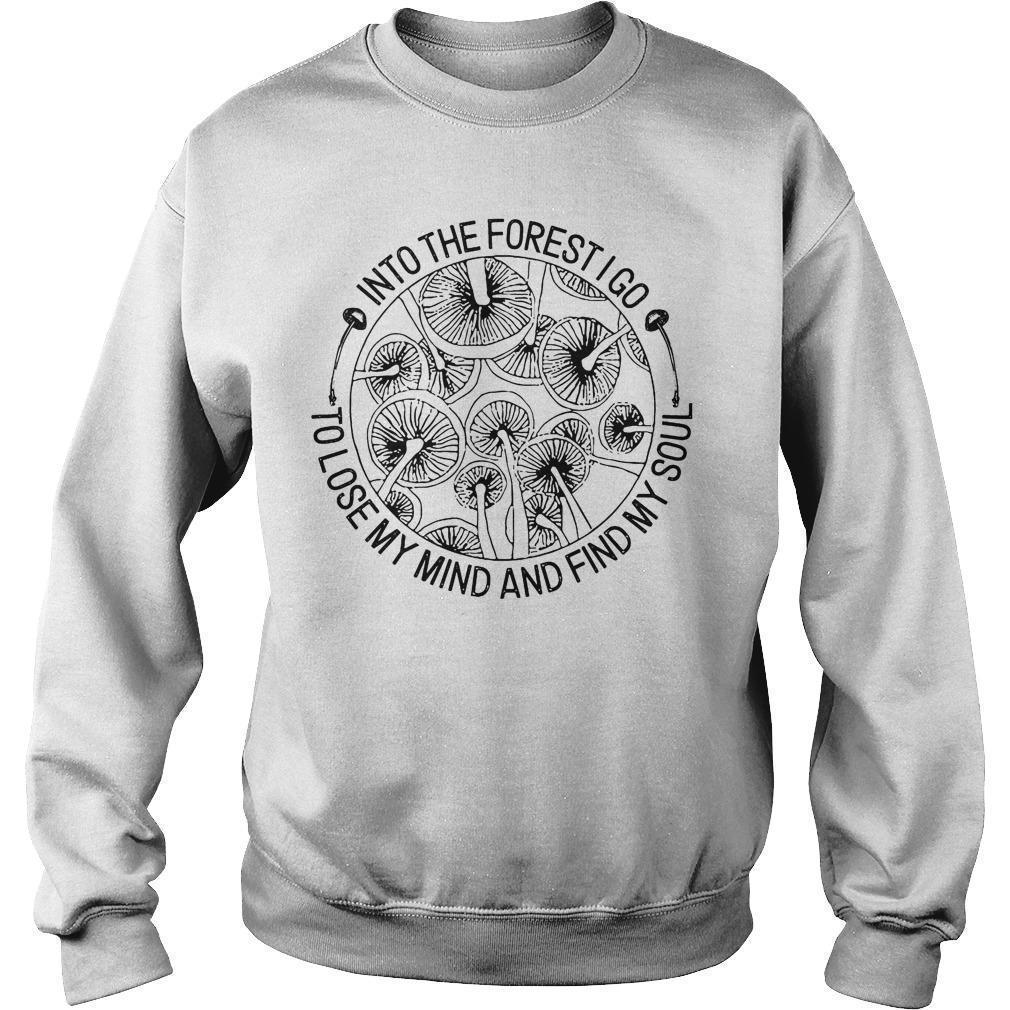 Mushroom Into The Forest I Go To Lose My Mind And Find My Soul Sweater