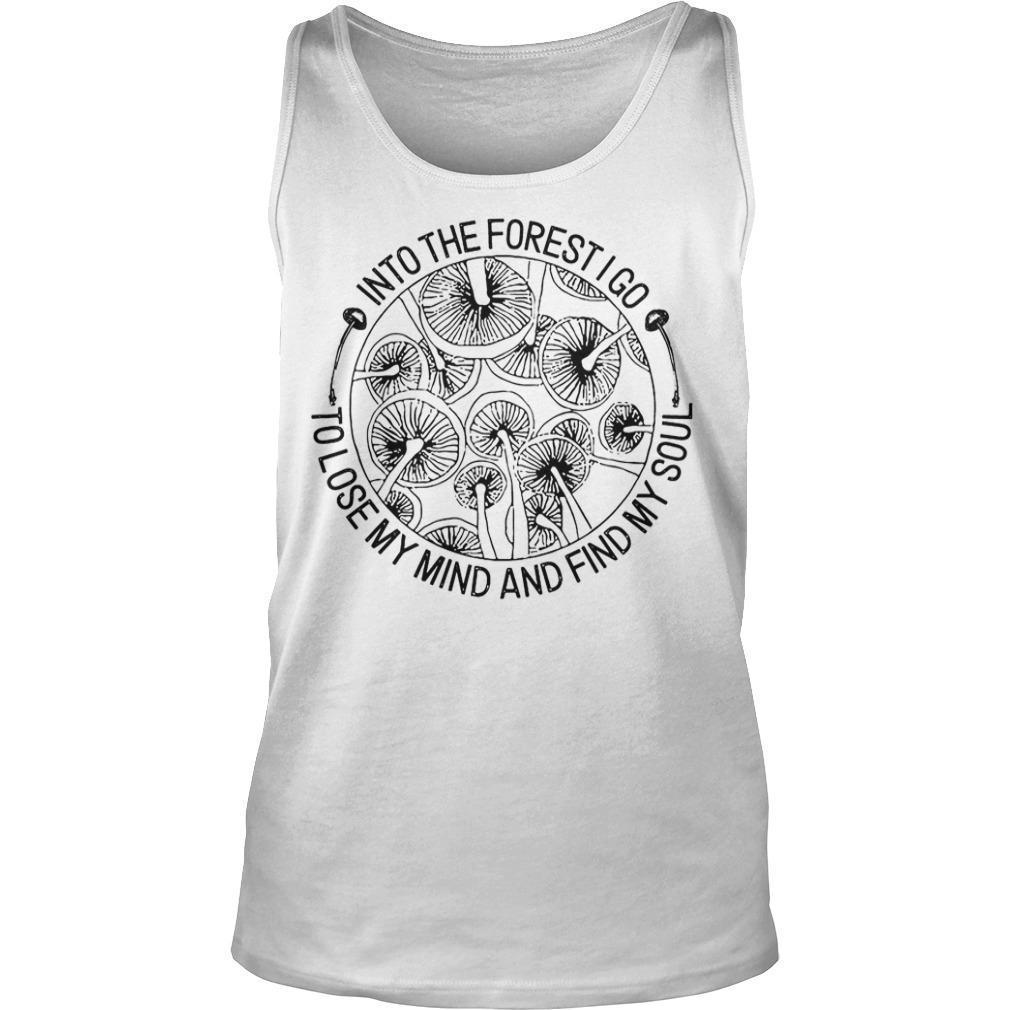 Mushroom Into The Forest I Go To Lose My Mind And Find My Soul Tank Top