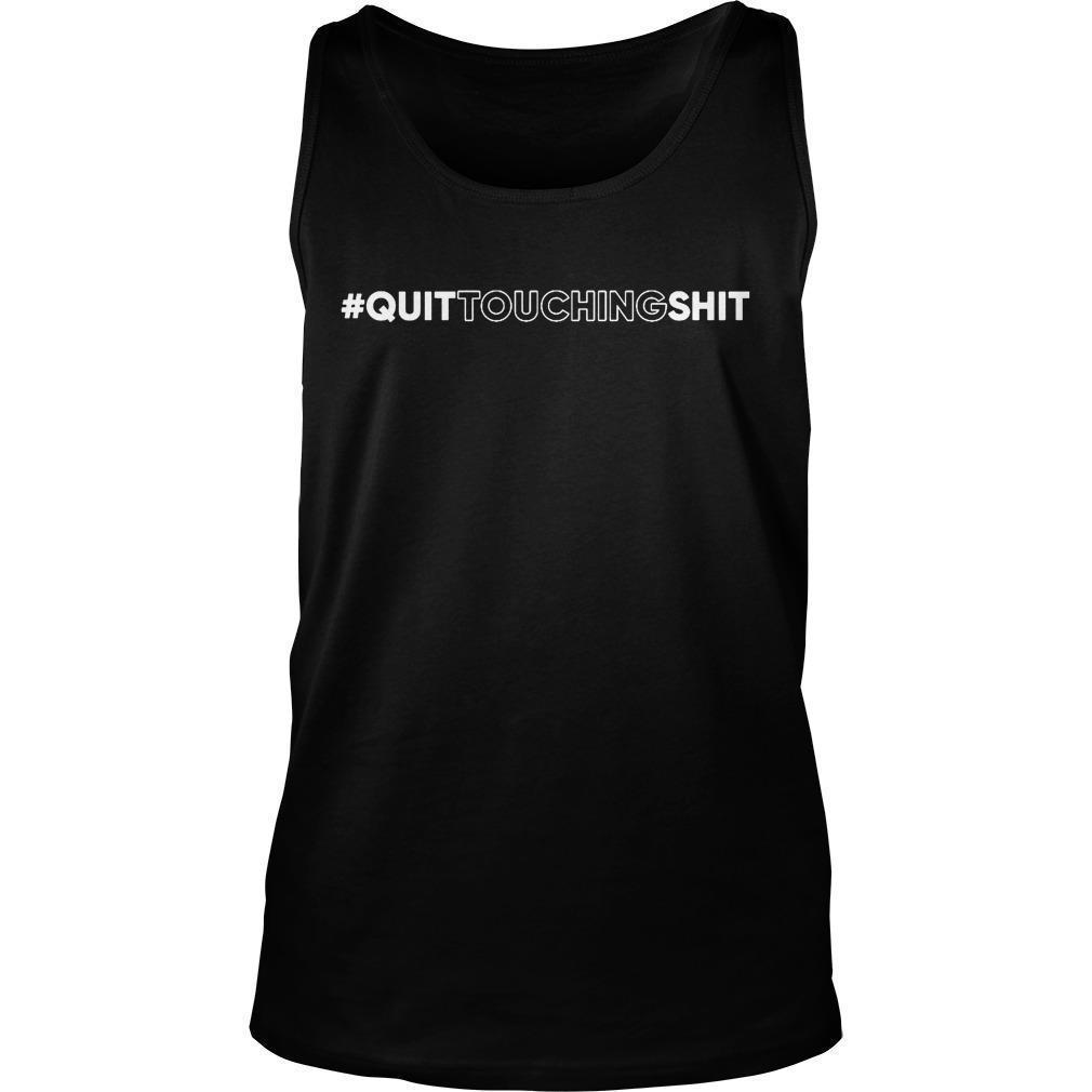 Quit Touching Shit Tank Top