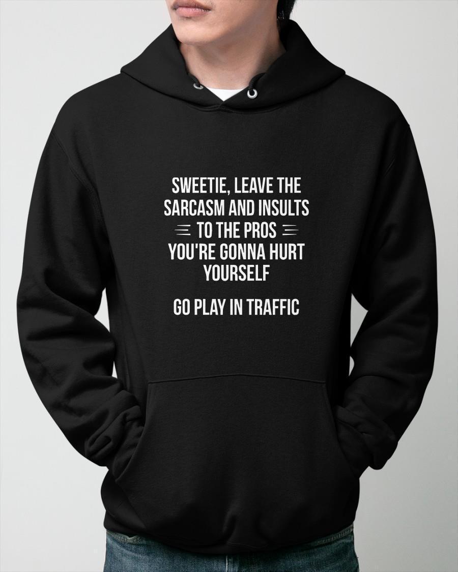 Sweetie Leave The Sarcasm And Insults To The Pros Hoodie