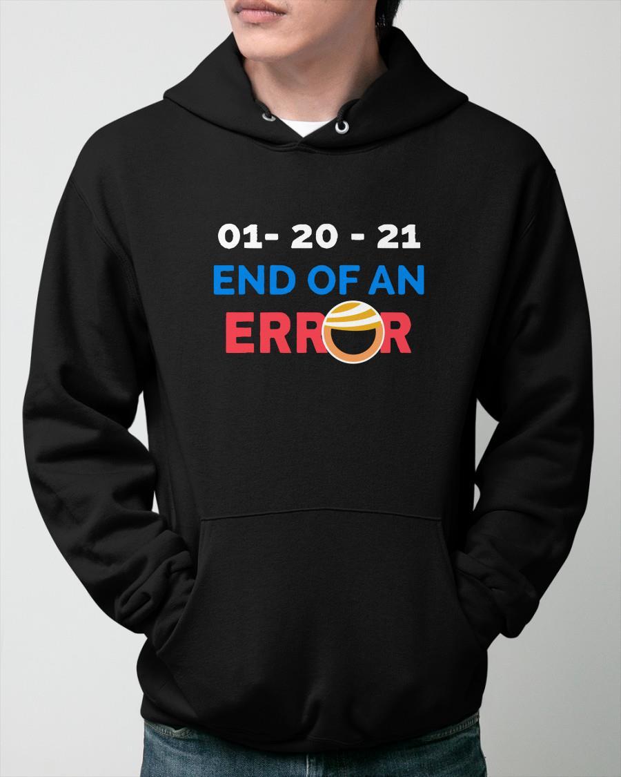 Anti Trump Inauguration Day End Of Error 01 20 21 Hoodie