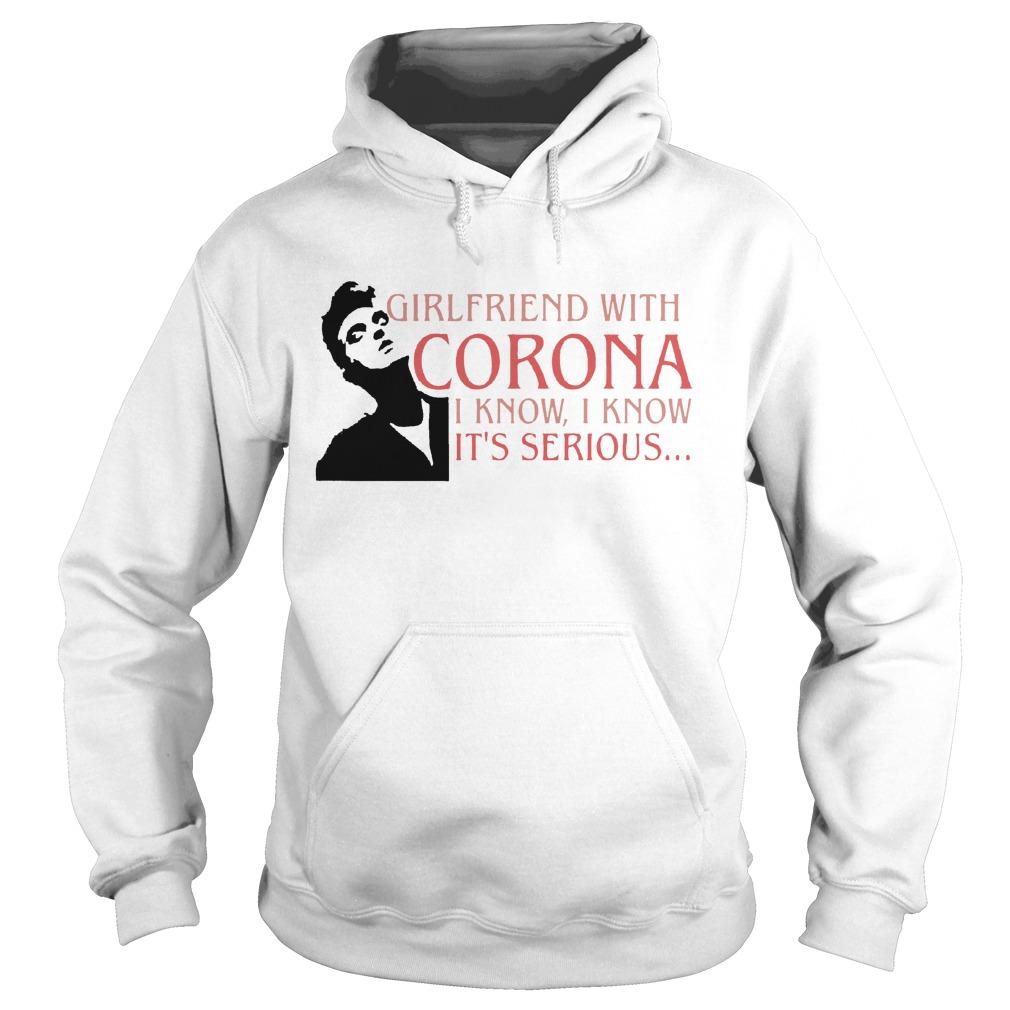Girlfriend With Corona I Know I Know It's Serious Hoodie