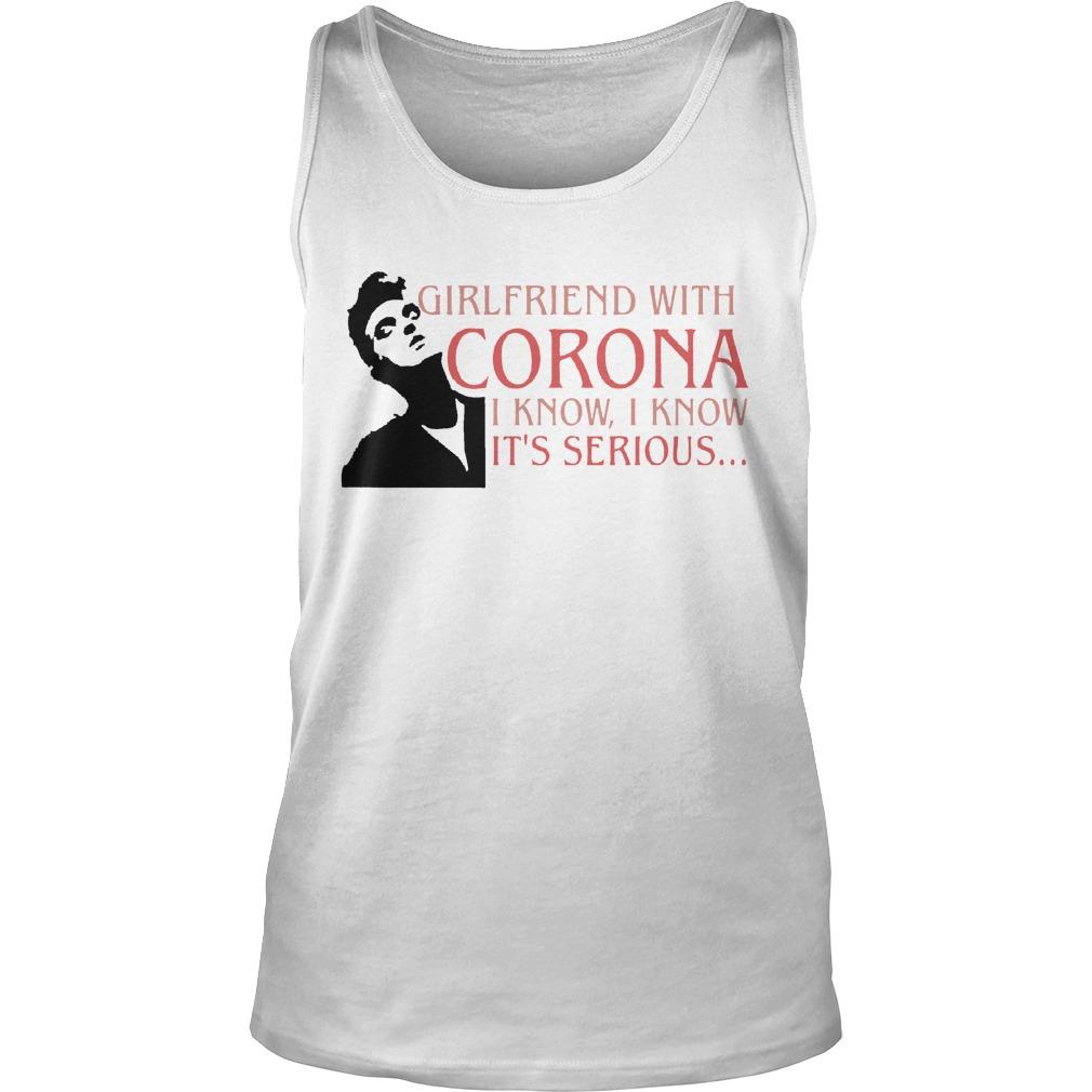 Girlfriend With Corona I Know I Know It's Serious Tank Top
