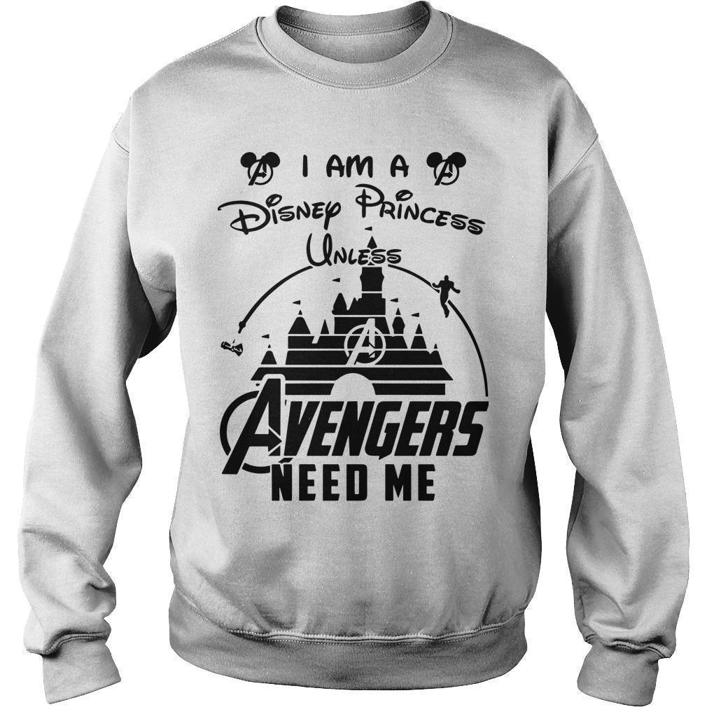 I Am A Disney Princess Unless Avengers Need Me Sweater