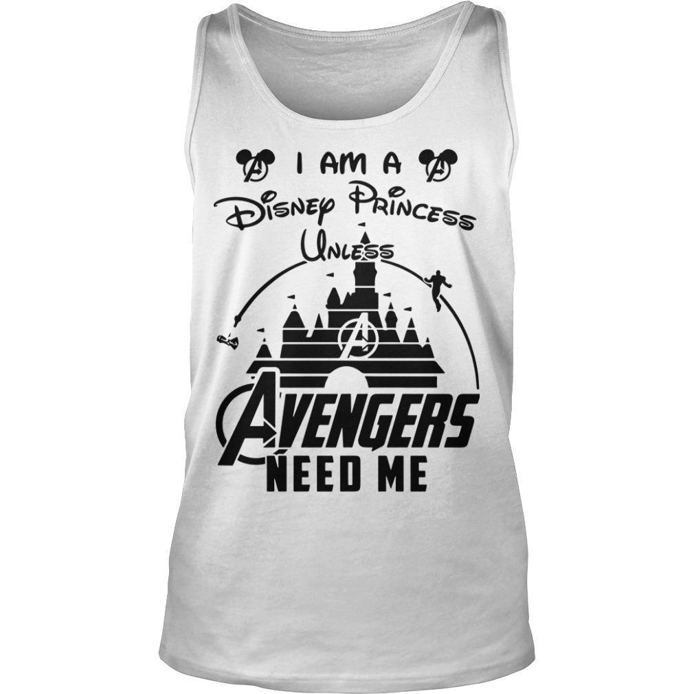 I Am A Disney Princess Unless Avengers Need Me Tank Top