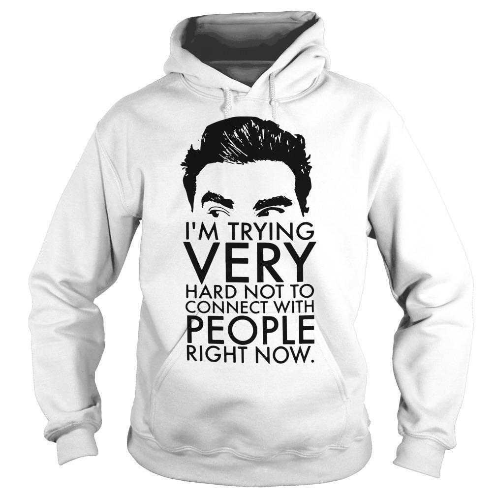 I'm Trying Very Hard Not To Connect With People Right Now Schitts Creek T Hoodie
