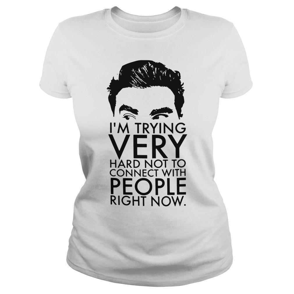 I'm Trying Very Hard Not To Connect With People Right Now Schitts Creek T Longsleeve