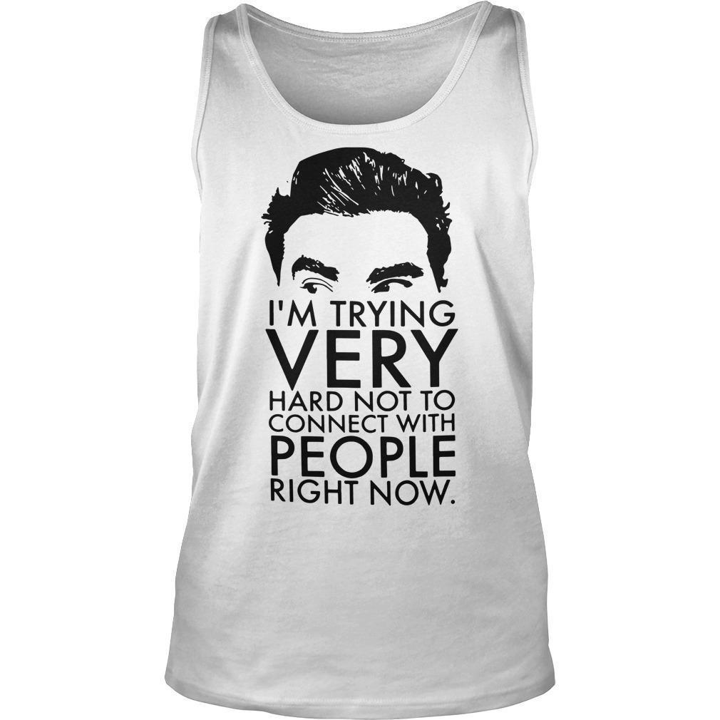 I'm Trying Very Hard Not To Connect With People Right Now Schitts Creek T Tank Top
