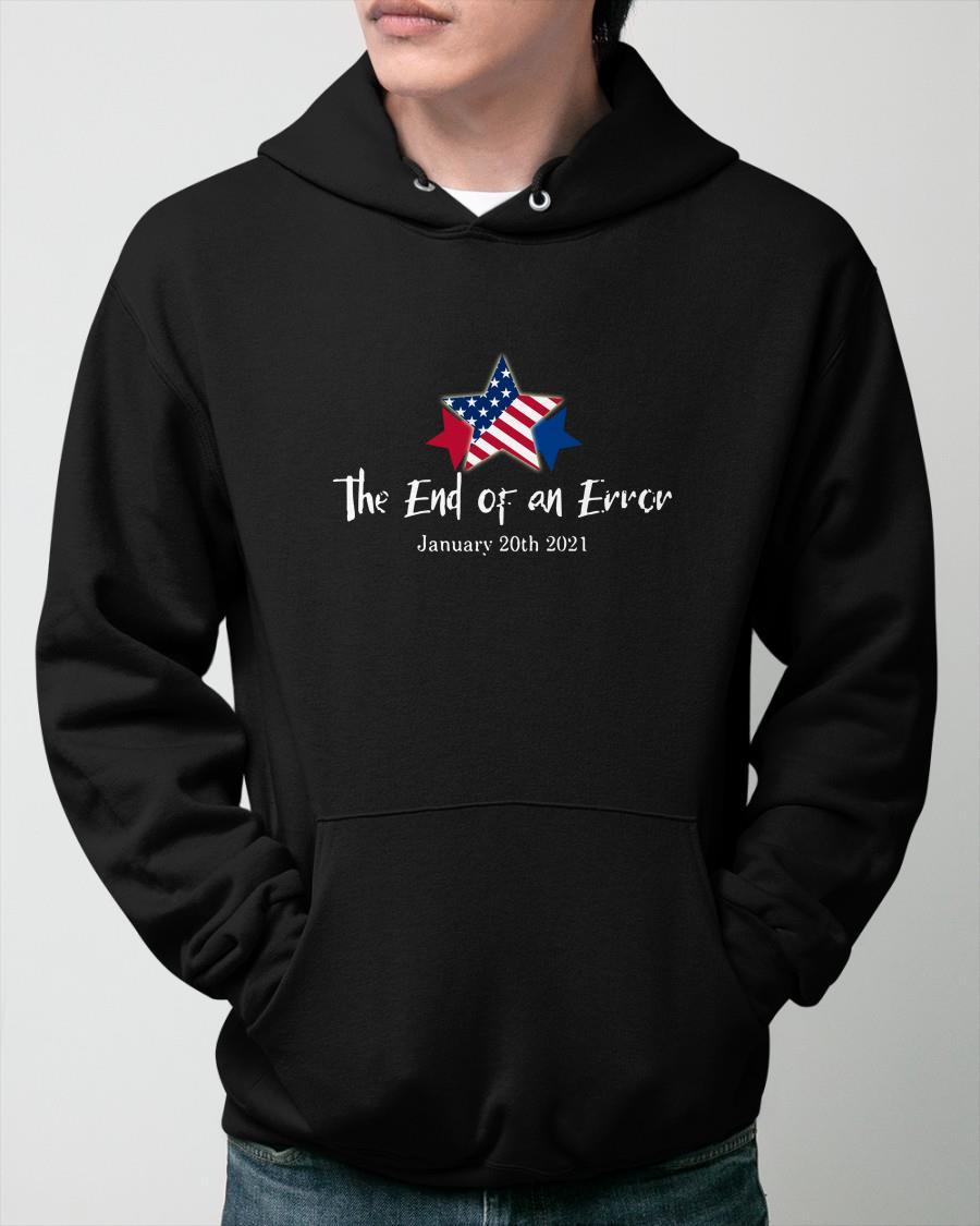 The 46th President On January 20 2021 The End Of An Error Hoodie
