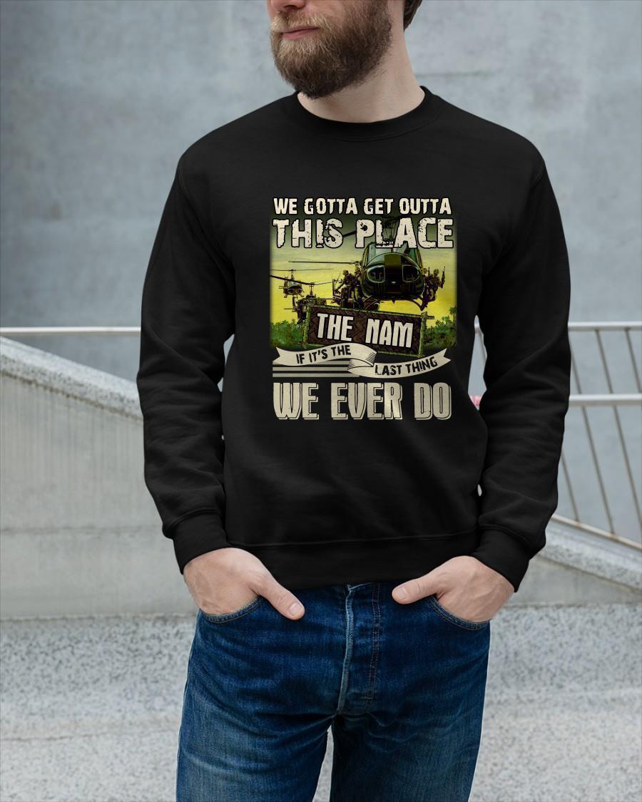 We Gotta Get Outta This Place The Nam If It's The Last Thing Longsleeve